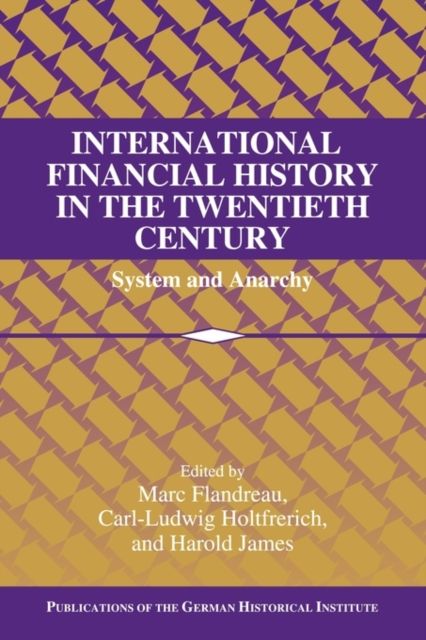 International Financial History in the Twentieth Century : System and Anarchy