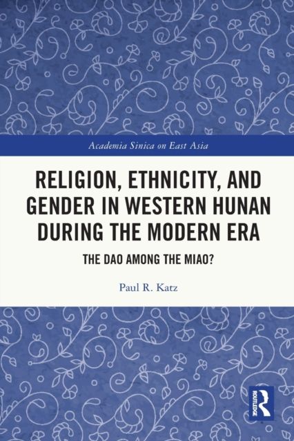 Religion, Ethnicity, and Gender in Western Hunan during the Modern Era : The Dao among the Miao?