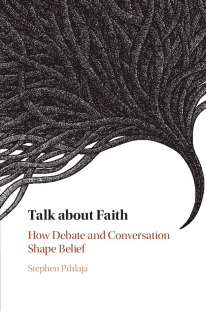 Talk about Faith : How Debate and Conversation Shape Belief