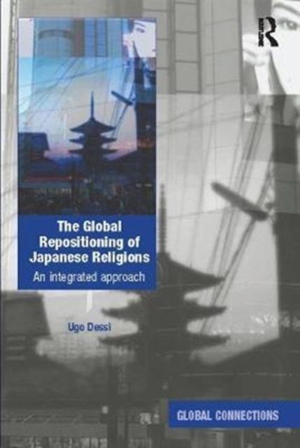 The Global Repositioning of Japanese Religions : An integrated approach