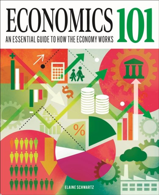Economics 101 : The essential guide to how the economy works