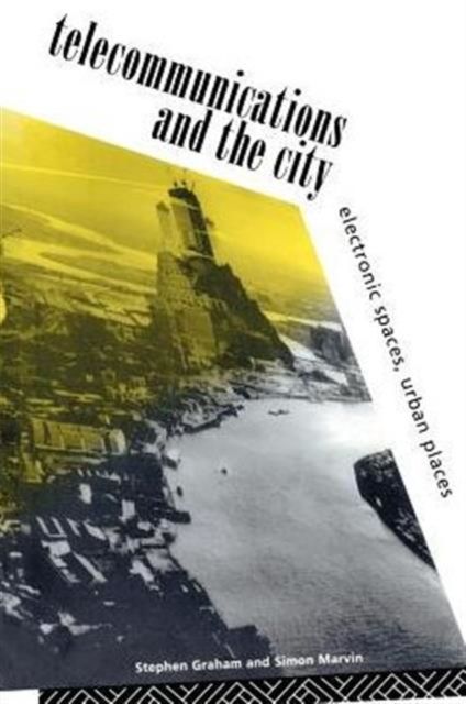 Telecommunications and the City : Electronic Spaces, Urban Places