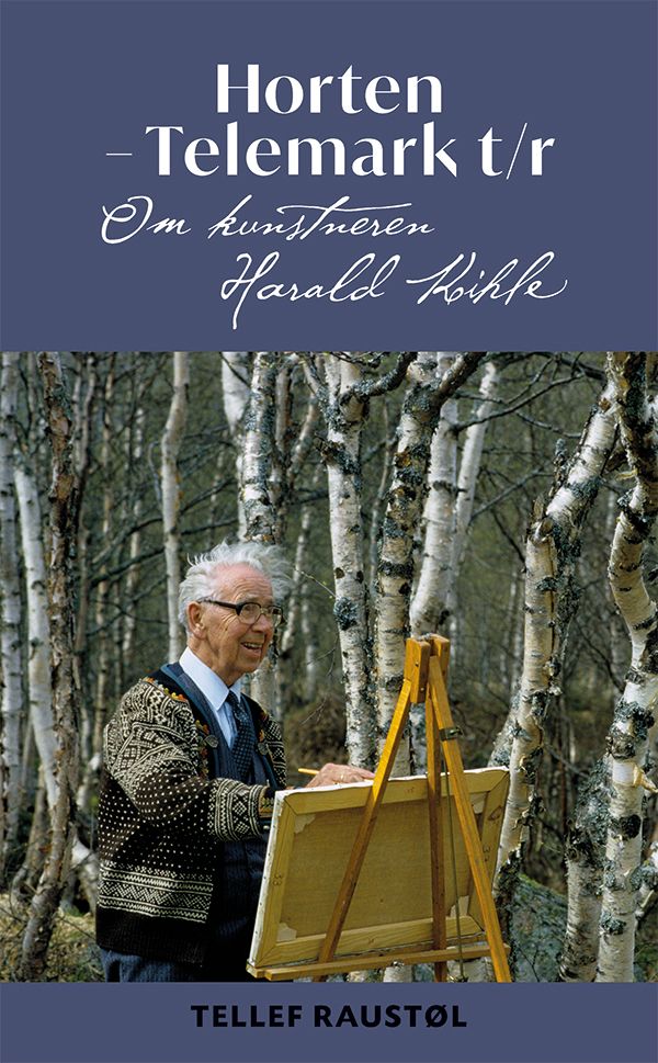 Horten-Telemark t/r : om kunstneren Harald Kihle