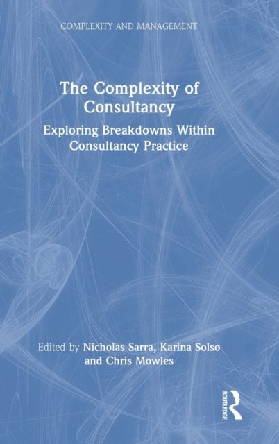 The Complexity of Consultancy : Exploring Breakdowns Within Consultancy Practice