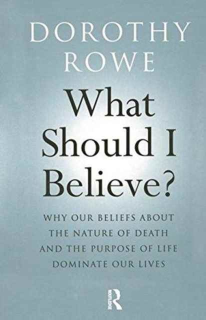 Forsidebilde av What Should I Believe? : Why Our Beliefs about the Nature of Death and the Purpose of Life Dominate Our Lives