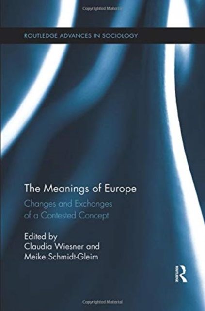 The Meanings of Europe : Changes and Exchanges of a Contested Concept