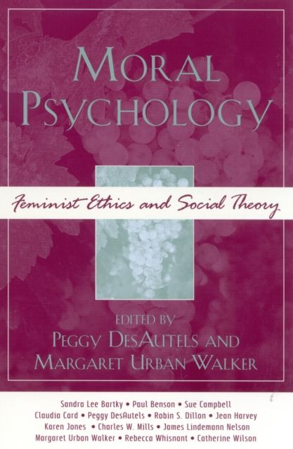 Moral Psychology : Feminist Ethics and Social Theory