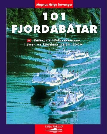 101 fjordabåtar : fartøya til Fylkesbaatane i Sogn og Fjordane 1858-2000