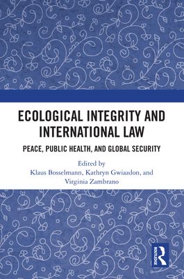Ecological Integrity and International Law : Peace, Public Health, and Global Security
