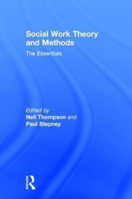 Social Work Theory and Methods : The Essentials