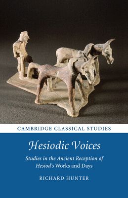 Hesiodic Voices : Studies in the Ancient Reception of Hesiod's Works and Days
