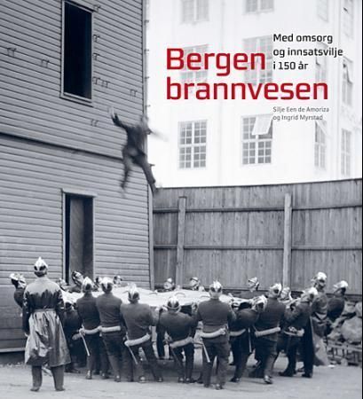 Bergen brannvesen : med omsorg og innsatsvilje i 150 år