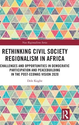Rethinking Civil Society Regionalism in Africa : Challenges and Opportunities in Democratic Participation and Peacebuilding in the Post-ECOWAS Vision 2020
