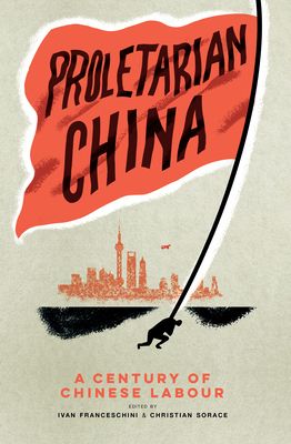 Proletarian China : A Century of Chinese Labour