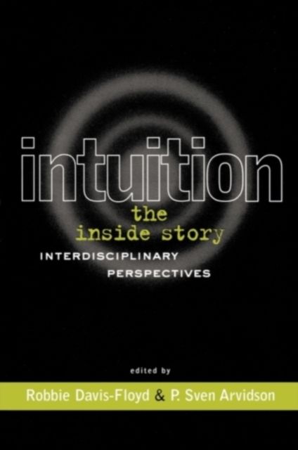 Intuition: The Inside Story : Interdisciplinary Perspectives