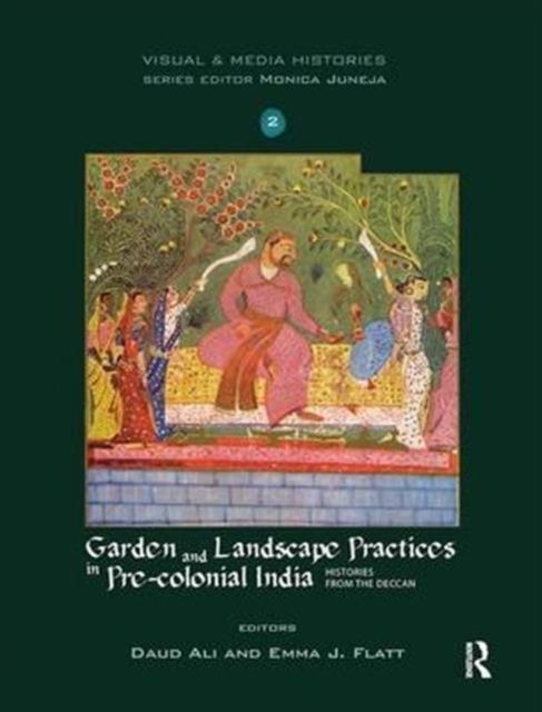 Garden and Landscape Practices in Pre-colonial India : Histories from the Deccan