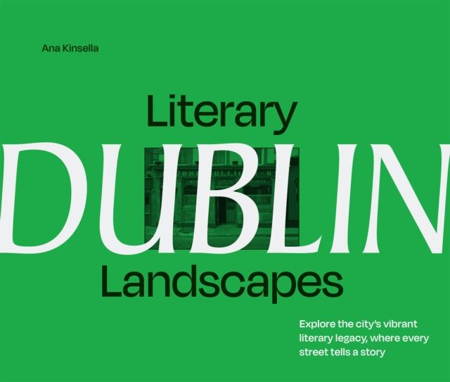 Literary Landscapes: Dublin : Explore the City’s Vibrant Legacy, Where Every Street Tells a Story
