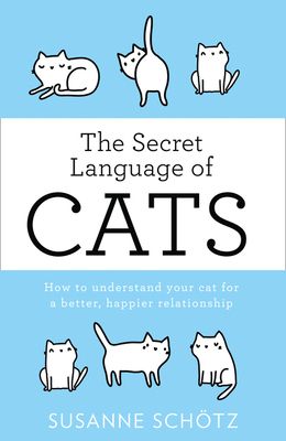 Forsidebilde av The Secret Language Of Cats : How to Understand Your Cat for a Better, Happier Relationship