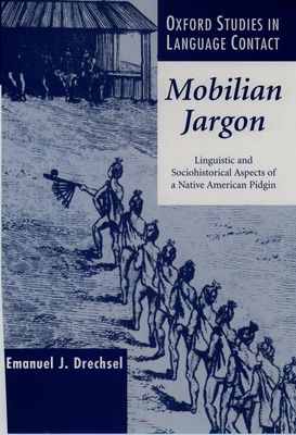 Mobilian Jargon : Linguistic and Sociohistorical Aspects of a Native American Pidgin