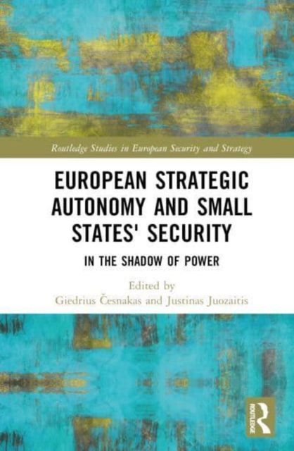 European Strategic Autonomy and Small States' Security : In the Shadow of Power