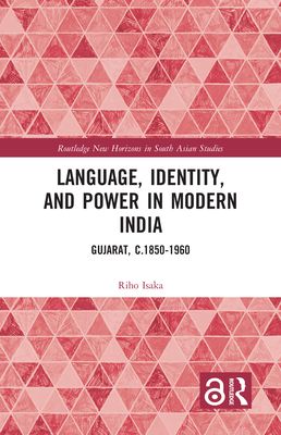 Language, Identity, and Power in Modern India : Gujarat, c.1850-1960