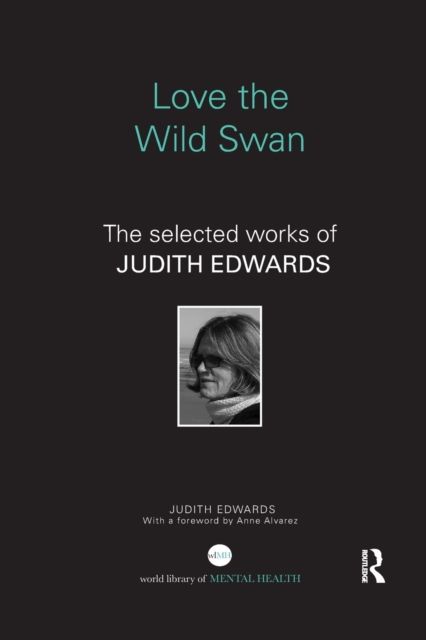 Love the Wild Swan : The selected works of Judith Edwards