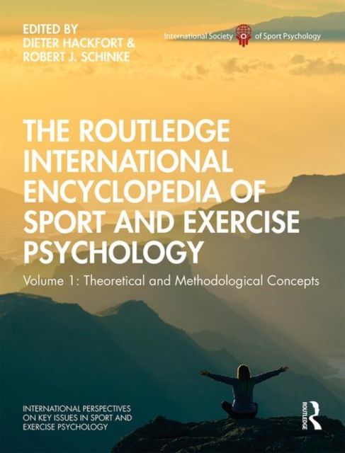 The Routledge International Encyclopedia of Sport and Exercise Psychology : Volume 1: Theoretical and Methodological Concepts