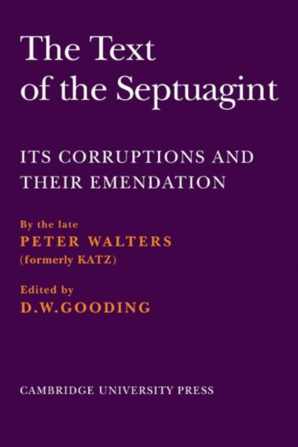 The Text of the Septuagint : Its Corruptions and their Emendation