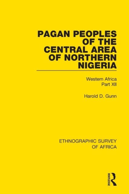 Pagan Peoples of the Central Area of Northern Nigeria : Western Africa Part XII