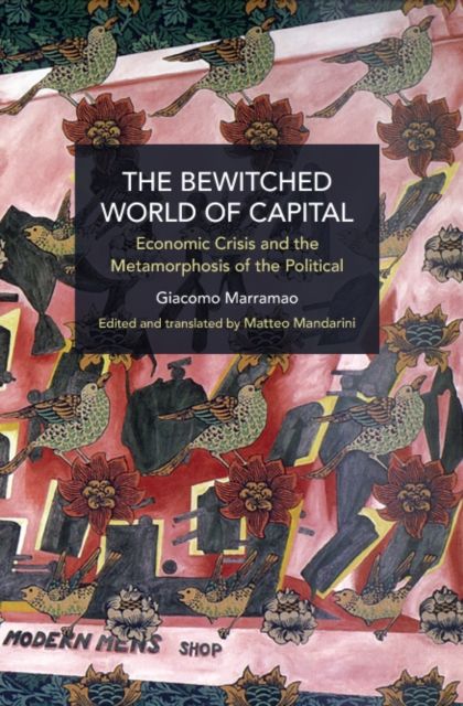 The Bewitched World of Capital : Methods, Theory, Politics
