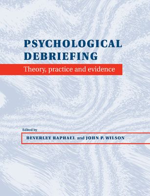 Psychological Debriefing : Theory, Practice and Evidence
