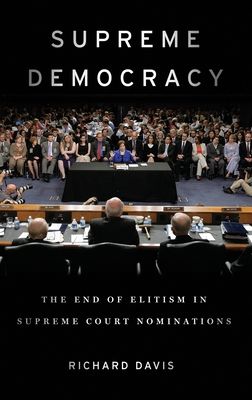 Supreme Democracy : The End of Elitism in Supreme Court Nominations