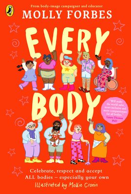 Every Body : Celebrate, respect and accept ALL bodies – especially your own