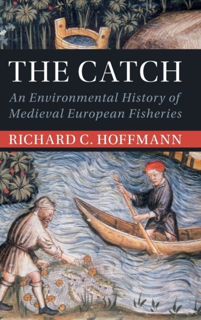 The Catch : An Environmental History of Medieval European Fisheries