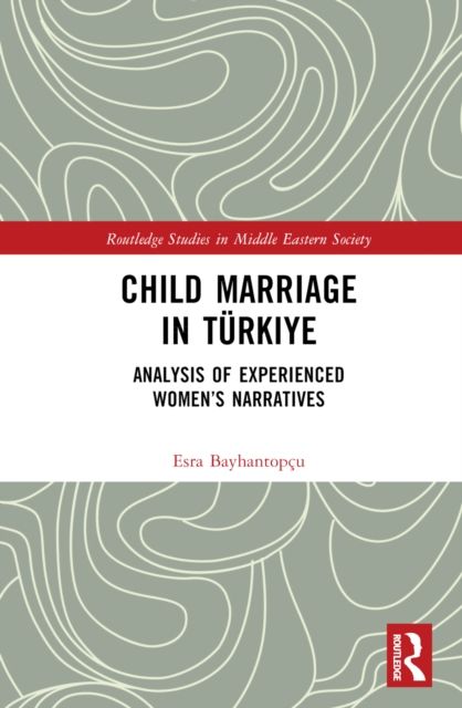 Child Marriage in Turkiye : Analysis of Experienced Women’s Narratives