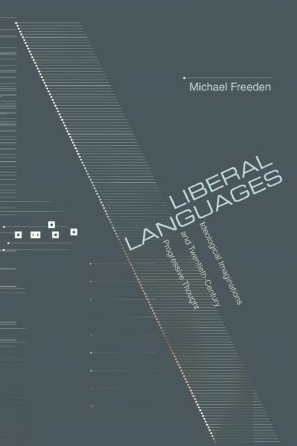 Liberal Languages : Ideological Imaginations and Twentieth-Century Progressive Thought