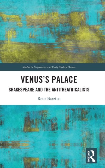 Venus’s Palace : Shakespeare and the Antitheatricalists
