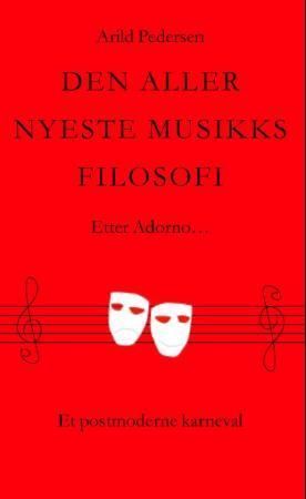 Den aller nyeste musikks filosofi : etter Adorno- : et postmoderne karneval