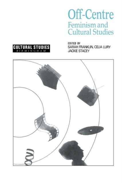 Off-Centre : Feminism and Cultural Studies