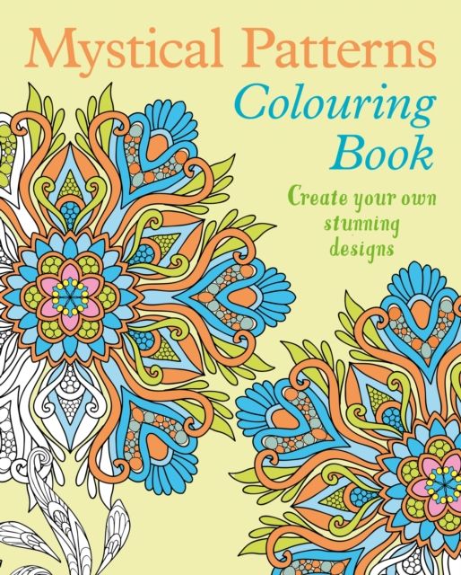 Mystical Patterns Colouring Book : Create your own stunning designs