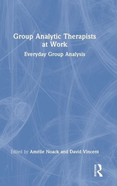 Group Analytic Therapists at Work : Everyday Group Analysis