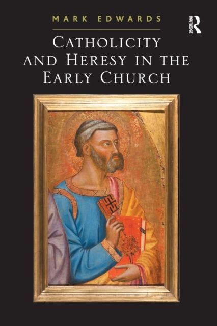Catholicity and Heresy in the Early Church