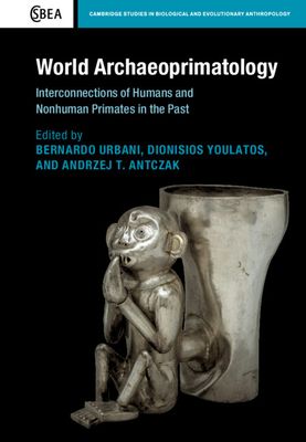 World Archaeoprimatology : Interconnections of Humans and Nonhuman Primates in the Past