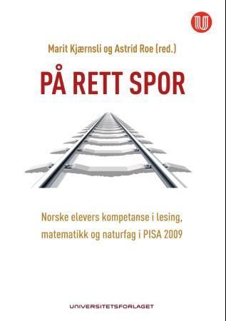 På rett spor : norske elevers kompetanse i lesing, matematikk og naturfag i PISA 2009