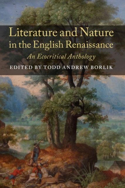 Literature and Nature in the English Renaissance : An Ecocritical Anthology