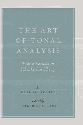 The Art of Tonal Analysis : Twelve Lessons in Schenkerian Theory