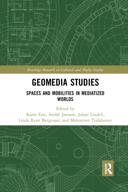 Geomedia Studies : Spaces and Mobilities in Mediatized Worlds