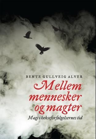 Mellem mennesker og magter : magi i hekseforfølgelsernes tid