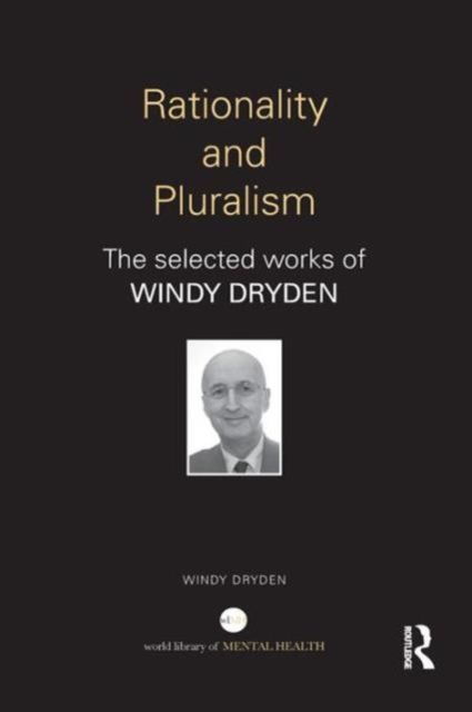 Rationality and Pluralism : The selected works of Windy Dryden
