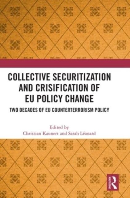 Collective Securitization and Crisification of EU Policy Change : Two Decades of EU Counterterrorism Policy